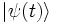|\psi(t) \rangle